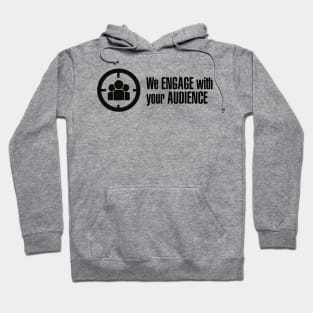 We Engage With Your Audience Hoodie